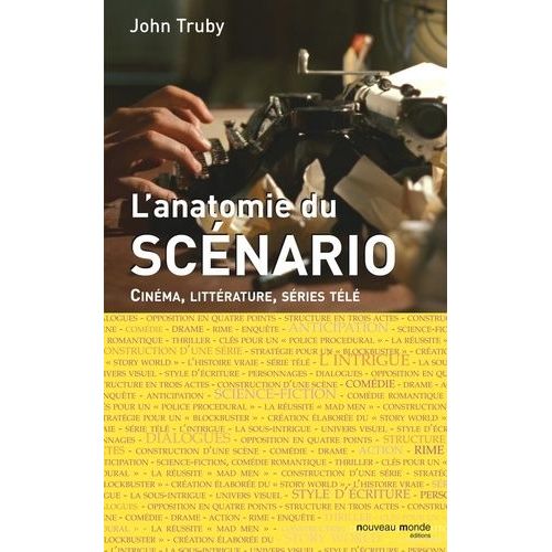 L'anatomie Du Scnario - Cinma, Littrature, Sries Tl   de Truby John  Format Broch 