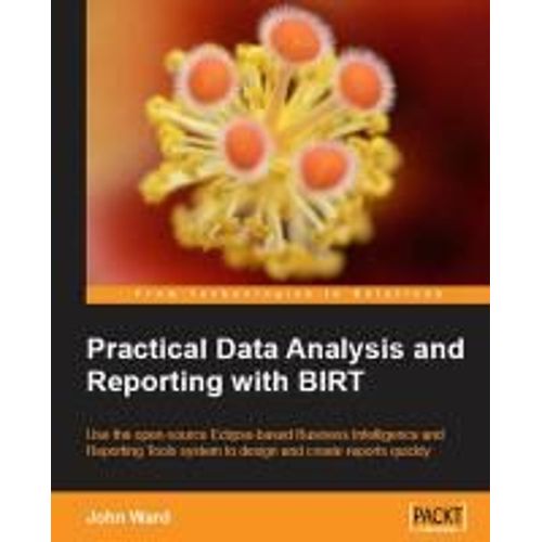 Practical Data Analysis And Reporting With Birt   de John Ward  Format Broch 