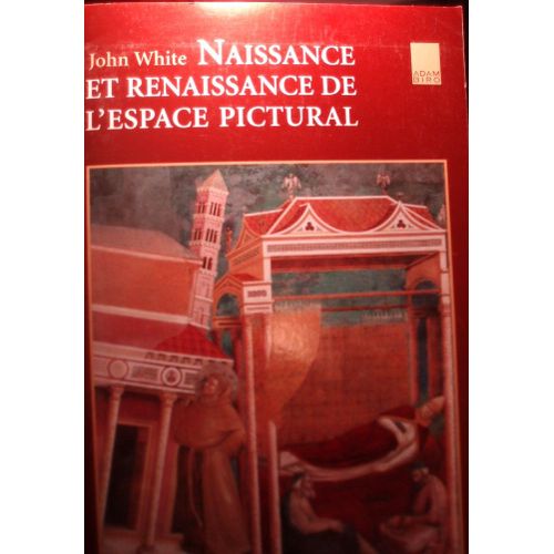 John White, Naissance Et Renaissance De L'espace Pictural, Adam Biro, 2003, In-8 (22 X 14,5 Cm), 318 Pages, Index, Nombreuses Illustrations.   