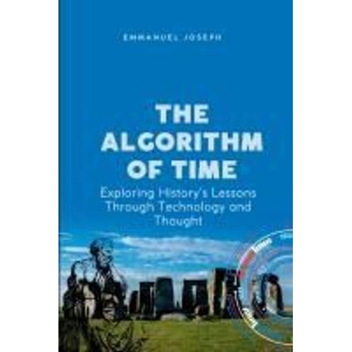 The Algorithm Of Time, Exploring History's Lessons Through Technology And Thought    Format Broch 