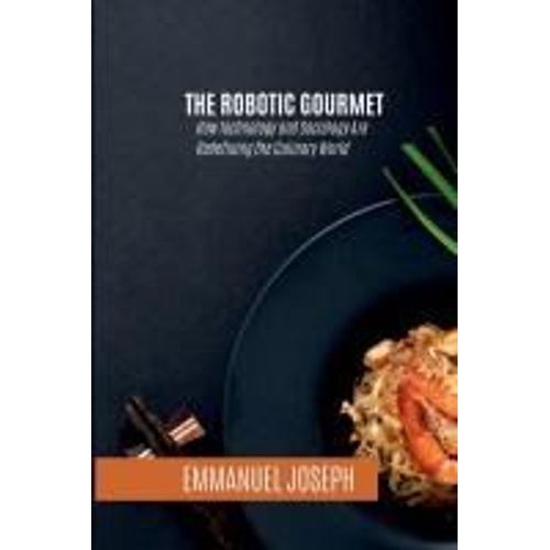 The Robotic Gourmet, How Technology And Sociology Are Redefining The Culinary World    Format Broch 