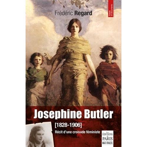 Josephine Butler (1828-1906) - Rcit D'une Croisade Fministe   de Regard Frdric  Format Beau livre 