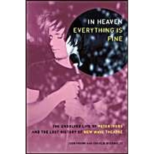 In Heaven Everything Is Fine: The Unsolved Life Of Peter Ivers And The Lost History Of New Wave Theatre    Format Broch 
