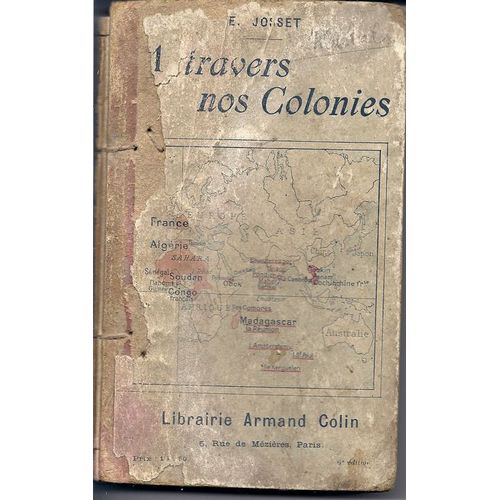 A Travers Nos Colonies. Livre De Lecture Sur L'histoire, La Gographie, Les Sciences Et La Morale. Cours Moyen Et Suprieur A Travers Nos Colonies. Livre De Lecture Sur L'histoire, La...   de JOSS