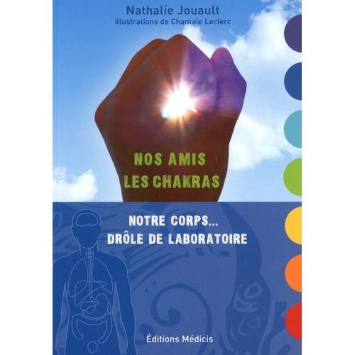 Nos Amis Les Chakras - Notre Corps - Drle De Laboratoire   de Jouault Nathalie  Format Broch 