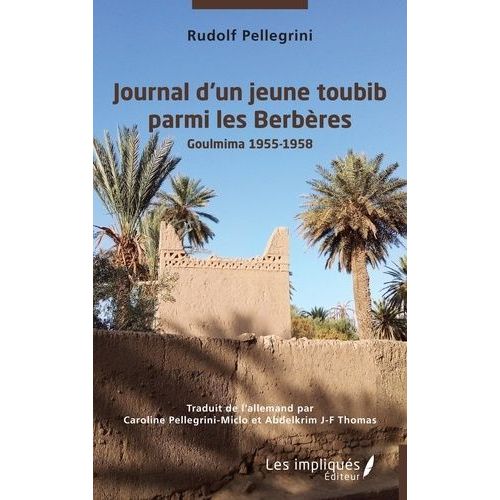 Journal D'un Jeune Toubib Parmi Les Berbres - Goulmina 1955-1958   de Pellegrini Rudolf  Format Beau livre 