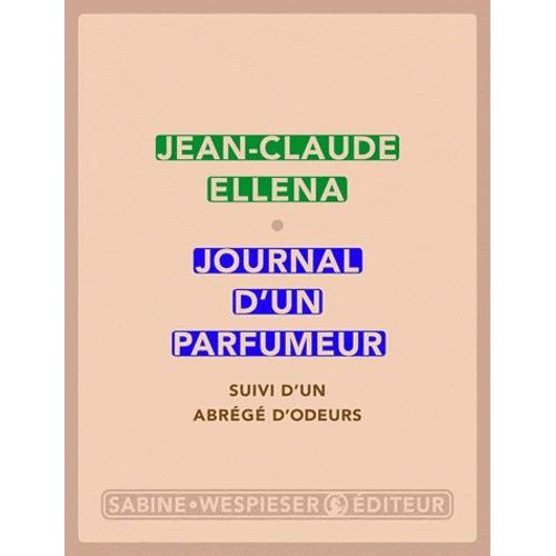 Journal D'un Parfumeur - Suivi D'un Abrg D'odeurs   de Ellena Jean-Claude  Format Beau livre 