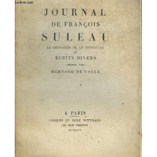 Journal De Francois Suleau Le Chevalier De La Difficulte Et Ecrits Divers Choisis Par Bernard De Vaulx.   de franois suleau 