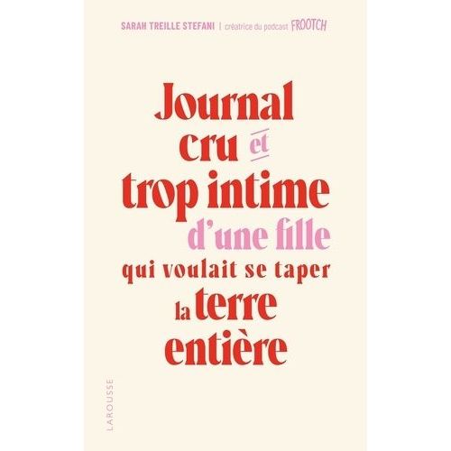 Journal Cru Et Trop Intime D'une Fille Qui Voulait Se Taper La Terre Entire    Format Grand Format 
