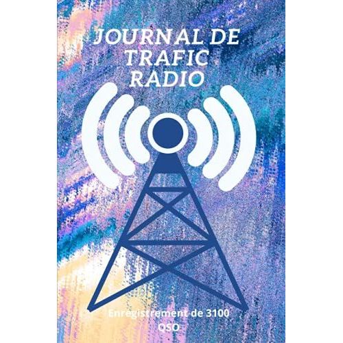 Journal De Trafic Radio: Carnet De Trafic Radio: Enregistrement De 3100 Qso Pour Cbiste Ou Radioamateur | Cahier D'enregistrement De Trafic Radio  ... Enregistrer Vos changes Radio 102 Pages   de passion, Radio  Format Broch 