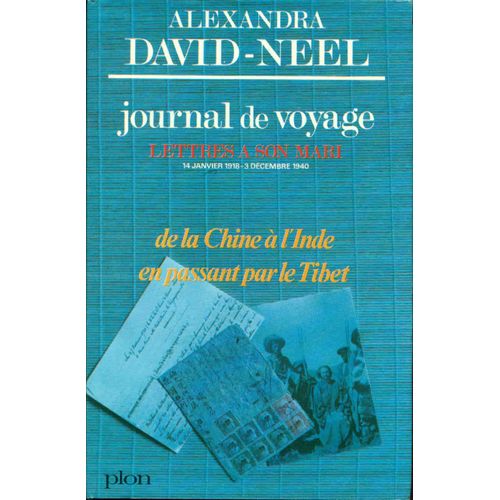Journal De Voyage . Lettres  Son Mari 14 Janvier 1918 - 3 Decembre 1940 . De La Chine  L'inde En Passant Par Le Tibet   de alexandra david-nel 