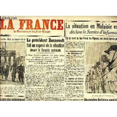 Journal La France De Bordeaux Au Sud-Ouest Du Jeudi 8 Janvier 1942 Sommaire: Le Prsident Roosevelt Fait Un Expos De La Situation Devant Le Congrs Amricain, La Situation En Malaisie Est Trs Grave;(...)   de Collectif 