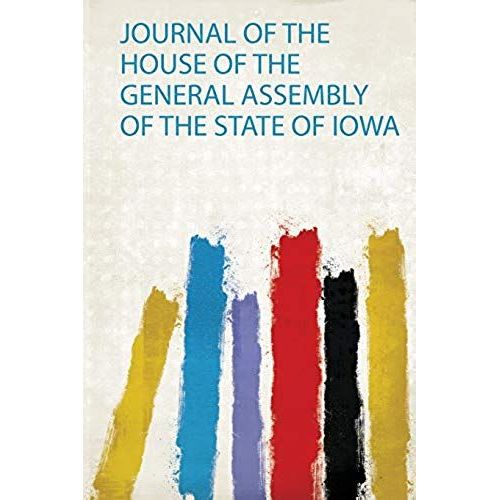 Journal Of The House Of The General Assembly Of The State Of Iowa    Format Broch 