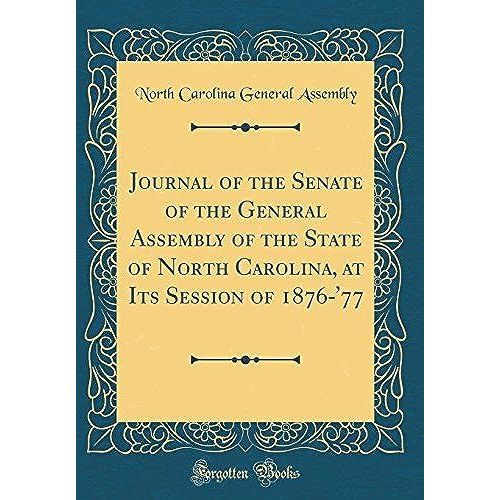 Journal Of The Senate Of The General Assembly Of The State Of North Carolina, At Its Session Of 1876-'77 (Classic Reprint)   de Assembly, North Carolina General  Format Broch 