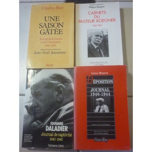 Journaux 1939-1945, Guerre, Occupation, Captivit : Charles Rist (Une Saison Gte, Journal dition Jeanneney) + Carnets Du Pasteur Marc Boegner + douard Daladier 1940-45 + Dposition (Lon Werth)