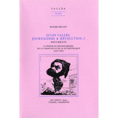 Jules Valais, Journalisme Et Rvolution - La Presse Du Second Empire, De La Commune Et De La 3e Rpublique   de jules valls  Format Broch 