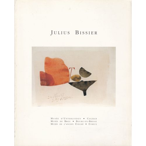 Julius Bissier  Muse D'unterlinden-Colmar . Muse De Brou-Bourg-En-Bresse . Muse De L'ancien vch-vreux   de Volkmar Essers, Sylvie Lecoq-Ramond, Marie-Franoise Poiret, Werner Schmalenbach & Dora Vallier 