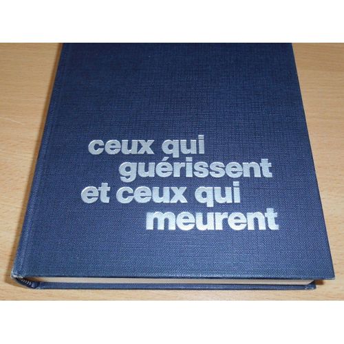 Ceux Qui Guerissent Et Ceux Qui Meurent   de Thorwald Jrgen