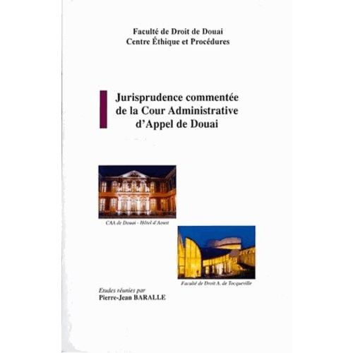 Jurisprudence Commente De La Cour Administrative De Douai - N5   de Baralle Pierre-Jean  Format Broch 