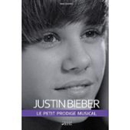 Justin Bieber - Le Petit Prodige Musical   de Marc Shapiro  Format Poche 