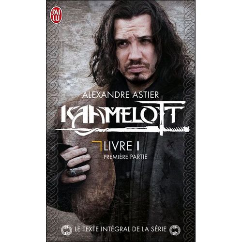 Kaamelott Livre I - 1ere Partie - Texte Intgral De La Srie   de Alexandre Astier  Format Poche 