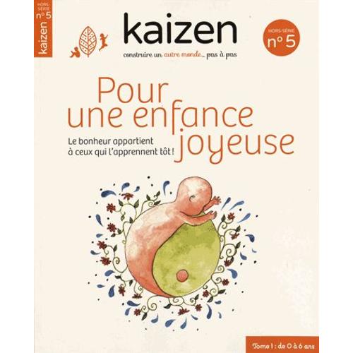 Kaizen Hors-Srie N 5 - Pour Une Enfance Joyeuse - Le Bonheur Appartient  Ceux Qui L'apprennent Tt   de Pascal Greboval  Format Broch 