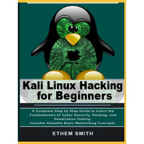 Kali Linux Hacking For Beginners: A Complete Step By Step Guide To Learn The Fundamentals Of Cyber Security, Hacking, And Penetration Testing. Includes Valuable Basic Networking Concepts.   de SMITH, ETHEM  Format Broch 