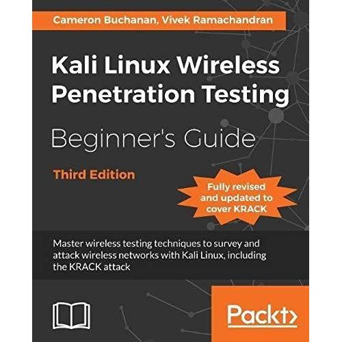 Kali Linux Wireless Penetration Testing Beginner's Guide - Third Edition    Format Broch 