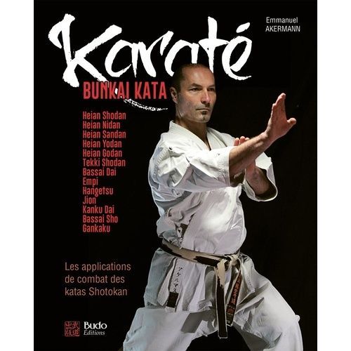 Karat Bunkai Kata - Les Applications De Combat Des Katas Shotokan - Plus De 180 Applications Pour Le Combat Et La Self-Defense   de Akermann Emmanuel  Format Beau livre 