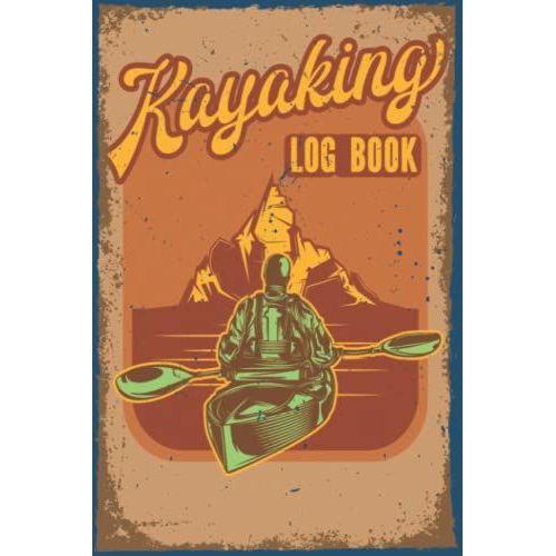 Kayaking Log Book A Journal For All Your Kayak Goals, Trips, And Adventures, Simple Kayak