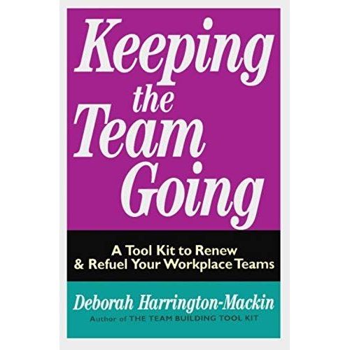 Keeping The Team Going: A Tool Kit To Renew & Refuel Your Workplace Teams   de Harrington-MacKin, Deborah  Format Broch 