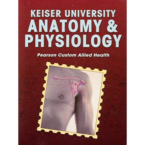 Keiser University Anatomy & Physiology Pearson Custom Allied Health 2010   de Jeff Ankney & karen T. Lee Bruce J. Colb  Format Broch 