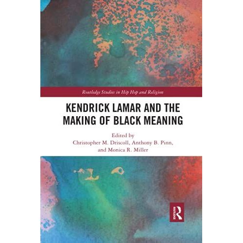 Kendrick Lamar And The Making Of Black Meaning    Format Broch 