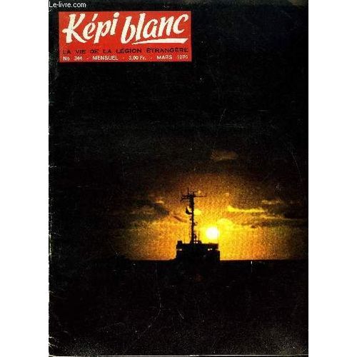 Kepi Blanc N 344 - Les Adieux Du Gnral Vaillant, Le Gnral Guigard Est Mort, Le Premier Ministre Au 3e R.E.I.En Guyane, Le Gnral Inspecteur De L Infanterie A Puyloubier, En Marge Des Prises D(...)   de COLLECTIF 