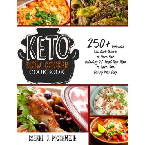 Keto Slow Cooker Cookbook: 250+ Delicious Low Carb Recipes To Burn Fat- Including 21-Meal Prep Plan To Save Time During Your Day   de unknown  Format Broch 