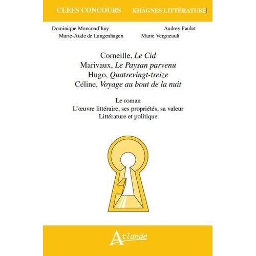 Le Roman - L'oeuvre Littraire, Ses Proprits, Sa Valeur - Littrature Et Politique - Corneille, Le Cid - Marivaux, Le Paysan Parvenu - Hugo, Quatrevingt-Treize - Cline, Voyage Au Bout De...    Format Broch 