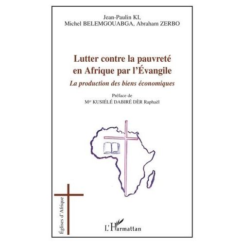 Lutter Contre La Pauvret En Afrique Par L'evangile - La Production Des Biens conomiques   de Ki Jean-Paulin  Format Broch 