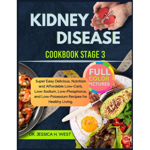 Kidney Disease Cookbook Stage 3: Super Easy & Delicious, Nutrition and