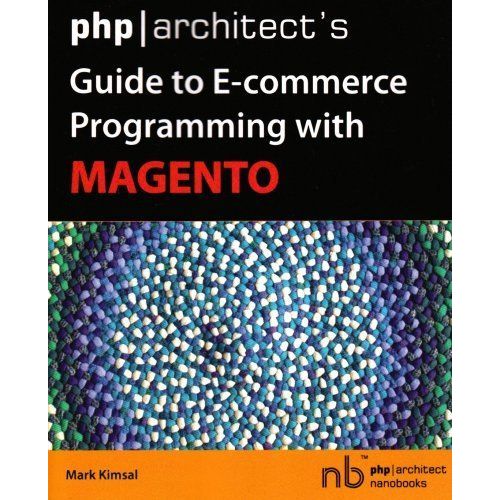 Php/Architect's Guide To E-Commerce Programming With Magento    Format Broch 