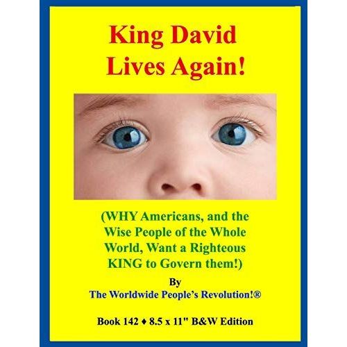 King David Lives Again!: (Why Americans, And The Wise People Of The Whole World, Want A Righteous King To Govern Them!)    Format Broch 