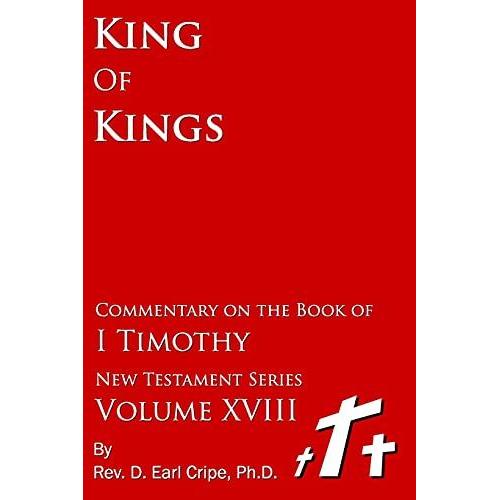 King Of Kings - Biblical Commentary Of The Book Of I Timothy   de Cripe, D. Earl  Format Broch 