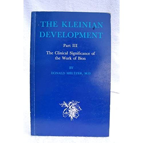 Kleinian Development: The Clinical Significance Of The Work Of Bion Pt. 3 (The Roland Harris Educational Trust Library)   de Donald Meltzer  Format Broch 