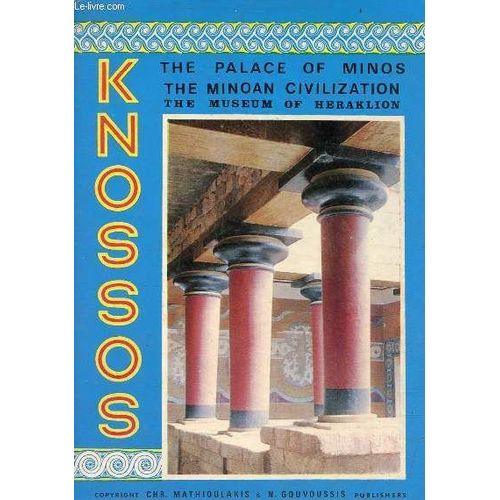 Knossos The Palace Of Minos A Survey Of The Minoan Civilization And A Guide To The Museum Of Heraklion - Mythology - Archaeology - History - Museum - Excavations Explanatory Text Of Map.   de Mrs.Sosso Logiadou - Platonos 
