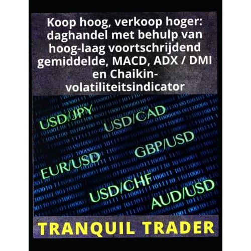 Koop Hoog, Verkoop Hoger: Daghandel Met Behulp Van Hoog-Laag Voortschrijdend Gemiddelde, Macd, Adx / Dmi En Chaikin-Volatiliteitsindicator (Dutch Edition)   de unknown  Format Broch 