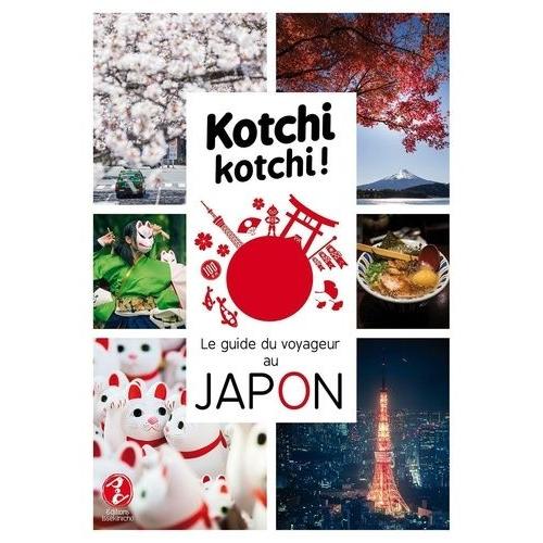 Kotchi Kotchi ! : Le Guide Du Voyageur Au Japon   de COLLECTIF  Format Beau livre 