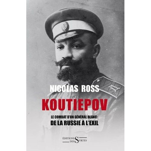 Koutiepov - Le Combat D'un Gnral Blanc : De La Russie  L'exil   de Ross Nicolas  Format Broch 