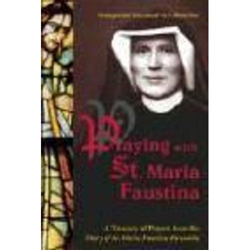 Praying with St. Maria Faustina: A Treasury of Prayers from the Diary ...