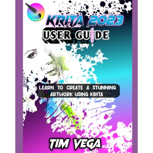Krita 2023 User Guide: Learn How To Create A Stunning Artwork Using Krita   de VEGA, TIM  Format Broch 