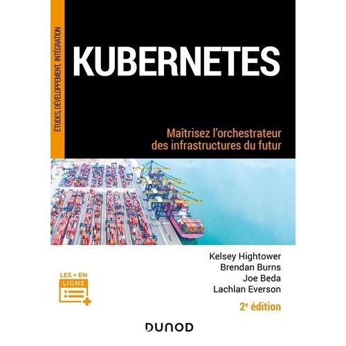 Kubernetes - Matrisez L'orchestrateur Des Infrastructures Du Futur    Format Grand Format 