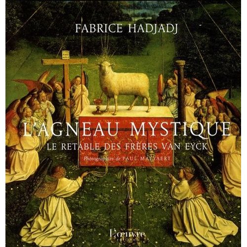 L'agneau Mystique - Le Retable Des Frres Van Eyck   de Hadjadj Fabrice  Format Beau livre 
